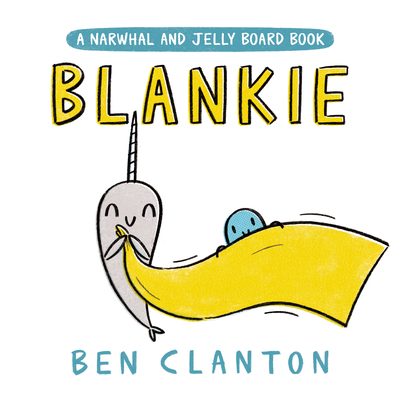 Blankie (A Narwhal and Jelly Board Book) (A Narwhal and Jelly Book) By Ben Clanton Cover Image