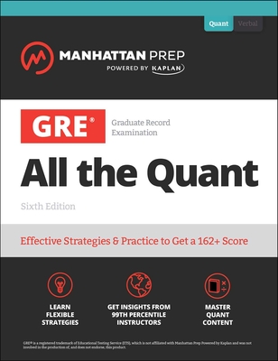 GRE All the Quant: Effective Strategies & Practice from 99th Percentile Instructors (Manhattan Prep GRE Prep) Cover Image