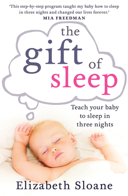 The Gift of Sleep: Teach Your Baby to Sleep in Three Nights