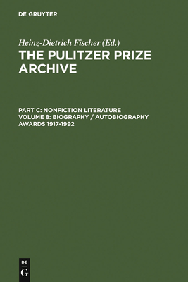 Biography / Autobiography Awards 1917-1992: From the Lucky Discoverer of America to an Unfortunate Vietnam Veteran (Pulitzer Prize Archive Part C #8) By Heinz-D Fischer (Editor) Cover Image