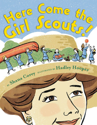 Here Come the Girl Scouts!: The Amazing All-True Story of Juliette 'Daisy' Gordon Low and Her Great Adventure Cover Image