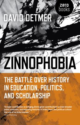 Zinnophobia: The Battle Over History in Education, Politics, and Scholarship By David Detmer Cover Image