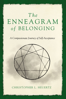 The Enneagram of Belonging: A Compassionate Journey of Self-Acceptance By Christopher L. Heuertz Cover Image