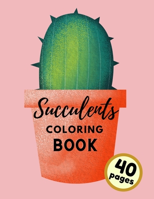 Succulents Coloring Book: Unique Flora Relaxing Stress-relieving Coloring Book for Adults and Kids Cover Image