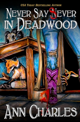 Never Say Sever in Deadwood (Deadwood Humorous Mystery #12) By C. S. Kunkle (Illustrator), Ann Charles Cover Image