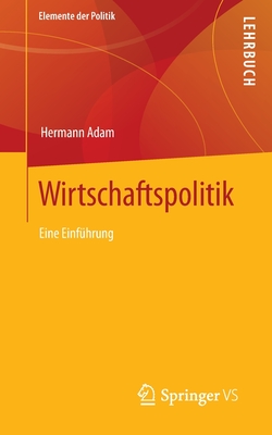 Wirtschaftspolitik: Eine Einführung (Elemente Der Politik) By Hermann Adam Cover Image