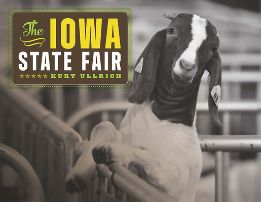 The Iowa State Fair (Iowa and the Midwest Experience) By Kurt Ullrich Cover Image