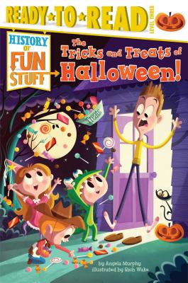 The Tricks and Treats of Halloween!: Ready-to-Read Level 3 (History of Fun Stuff) By Angela Murphy, Rich Wake (Illustrator) Cover Image