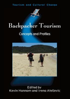 Backpacker Tourism: Concepts Profiles Hb: Concepts and Profiles (Tourism and Cultural Change #13) By Kevin Hannam (Editor), Irena Ateljevic (Editor) Cover Image