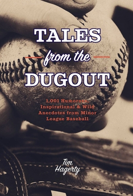 Tales from the Dugout: 1,001 Humorous, Inspirational & Wild Anecdotes from Minor League Baseball By Tim Hagerty Cover Image