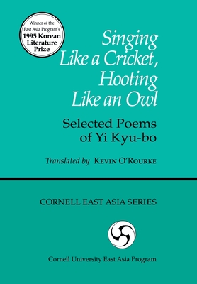 Singing Like a Cricket, Hooting Like an Owl: Selected Poems of Yi Kyu-Bo (Cornell East Asia Series; 78) By Kyu-Bo Yi, Kevin O'Rourke (Translator) Cover Image