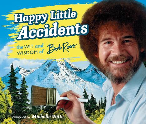 Happy Little Accidents: The Wit & Wisdom of Bob Ross Cover Image