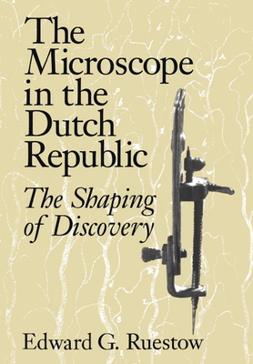 The Microscope in the Dutch Republic: The Shaping of Discovery Cover Image