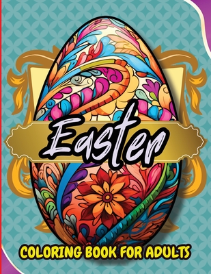 Easter Coloring Book For Adults: Beautiful and Unique Designs with Easter Baskets, Eggs Creativity and Stress Relief Cover Image