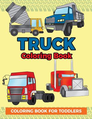 Download Truck Coloring Book Coloring Book For Toddlers Easy To Color Construction Site Truck Activity Book For Preschooler Kindergartener And To Large Print Paperback Let S Play Books