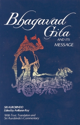 Bhagavad Gita and Its Message By Sri Aurobindo, Anil Baran Roy Cover Image