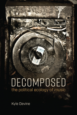 Decomposed: The Political Ecology of Music Cover Image