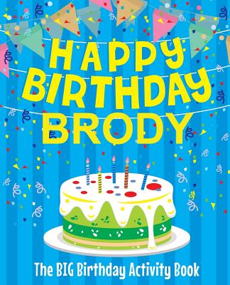 Happy Birthday Brody: The Big Birthday Activity Book: Personalized Books for Kids