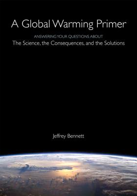 A Global Warming Primer: Answering Your Questions About The Science, The Consequences, and The Solutions Cover Image