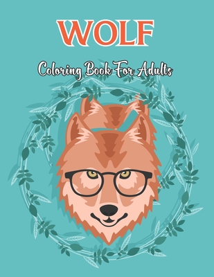 Wolf Coloring Book For Adults: An Adult Coloring Book with Cute and Fun Coloring Pages for Stress Relieving and Relaxation.Vol-1 Cover Image