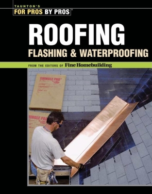 Roofing, Flashing, and Waterproofing (For Pros By Pros) Cover Image