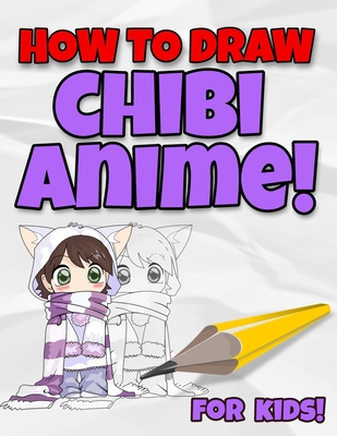 How To Draw Chibi Anime! For Kids!: Cute Animation Characters Drawing Book For  Anime, Otaku Japan Culture Lover Starting Kit / Practice Your Child's P  (Paperback) | Third Place Books