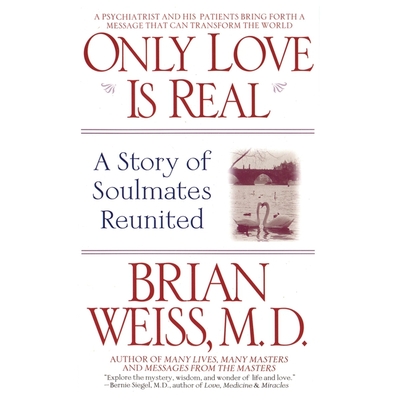 Only Love Is Real: A Story of Soulmates Reunited By Brian Weiss, Shahjehan Khan (Read by) Cover Image