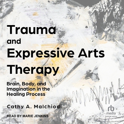 Trauma and Expressive Arts Therapy: Brain, Body, and Imagination in the Healing Process Cover Image