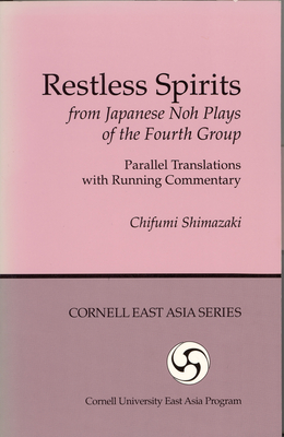 Restless Spirits from Japanese Noh Plays of the Fourth Group (Cornell East Asia) Cover Image