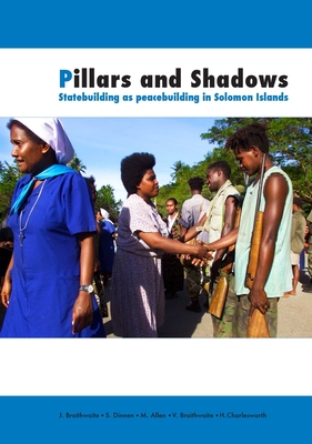 Pillars and Shadows: Statebuilding as peacebuilding in Solomon Islands (Peacebuilding Compared) Cover Image