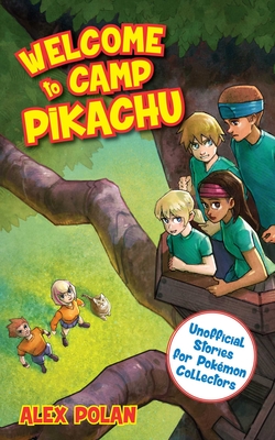 Welcome to Camp Pikachu (Unofficial Stories for Pokémon Collectors) Cover Image