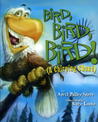 Bird, Bird, Bird!: A Chirping Chant By April Pulley Sayre Cover Image