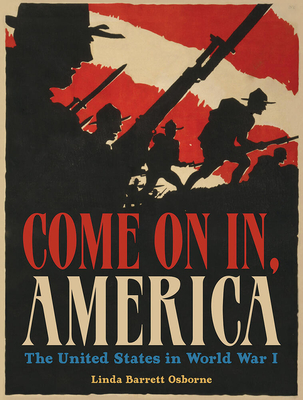 Come On In, America: The United States in World War I By Linda Barrett Osborne Cover Image