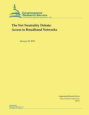 The Net Neutrality Debate: Access to Broadband Networks By Congressional Research Service Cover Image