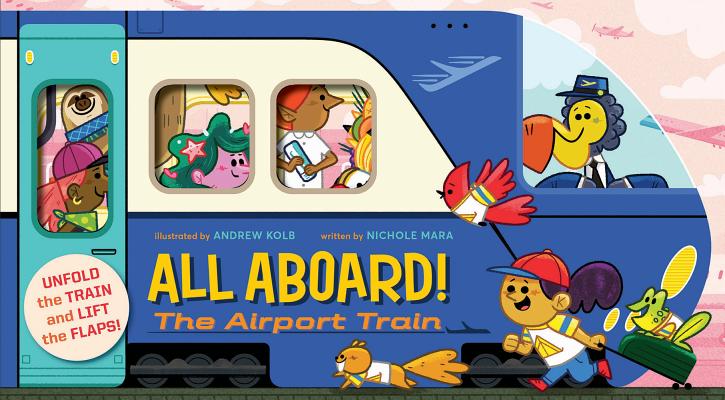 All Aboard! The Airport Train (An Abrams Extend-a-Book) (An Abrams Extend a Book) By Andrew Kolb (Illustrator), Nichole Mara Cover Image