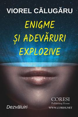 Enigme Si Adevaruri Explozive: Dezvaluiri By Viorel Calugaru, Vasile Poenaru (Editor) Cover Image
