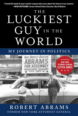 The Luckiest Guy in the World: My Journey in Politics By Robert Abrams, Letitia James (Foreword by) Cover Image