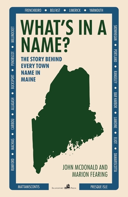 What's in a Name?: The Story Behind Every Town Name in Maine Cover Image