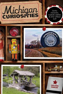 Michigan Curiosities: Quirky Characters, Roadside Oddities & Other Offbeat Stuff Cover Image