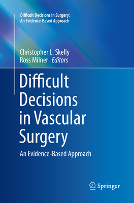 Difficult Decisions in Vascular Surgery: An Evidence-Based Approach (Difficult Decisions in Surgery: An Evidence-Based Approach) Cover Image