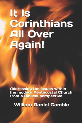 It Is Corinthians All Over Again!: Addressing the issues within the modern Pentecostal Church from a Biblical perspective. Cover Image
