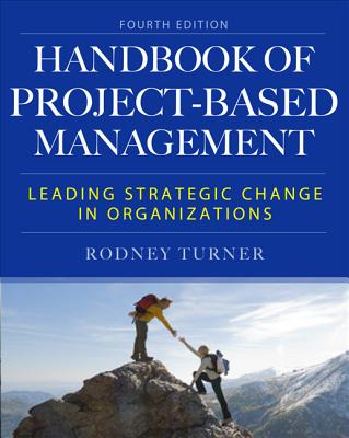 The Handbook of Project-Based Management: Leading Strategic Change in Organizations By Rodney Turner Cover Image