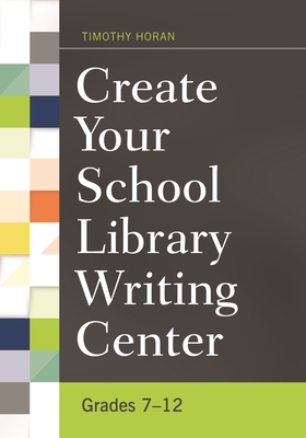 Create Your School Library Writing Center: Grades 7-12 Cover Image