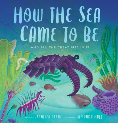 How the Sea Came to Be: (And All the Creatures in It) (Spectacular Steam for Curious Readers (Sscr))