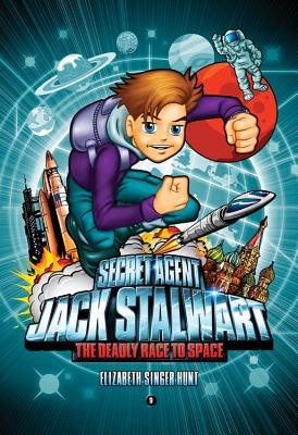 Secret Agent Jack Stalwart: Book 9: The Deadly Race to Space: Russia (The Secret Agent Jack Stalwart Series #9) By Elizabeth Singer Hunt Cover Image