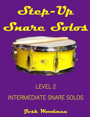 Step-Up Snare Solos: Level 2 Intermediate Snare Solos By Noa Kraus (Editor), Josh Woodman Cover Image