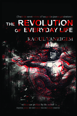 The Revolution of Everyday Life By Raoul Vaneigem, Donald Nicholson-Smith (Translated by) Cover Image
