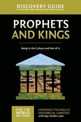 Prophets and Kings Discovery Guide: Being in the Culture and Not of It 2 (That the World May Know) By Ray Vander Laan, Stephen And Amanda Sorenson (Contribution by) Cover Image