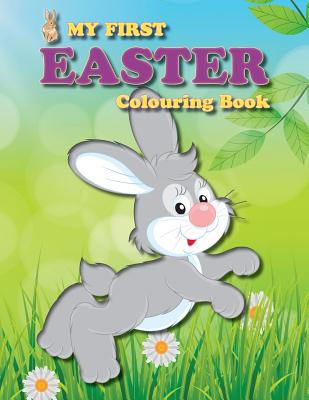 My First Easter Colouring Book: Full of fun Easter-themed pictures for the little ones in the family (Colouring Books for Toddlers #2)