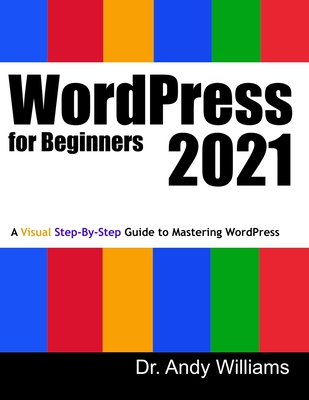 WordPress for Beginners 2021: A Visual Step-by-Step Guide to Mastering WordPress Cover Image